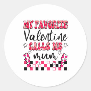 My Favorite Valentine Calls Me Mum Valentines Day  Classic Round Sticker