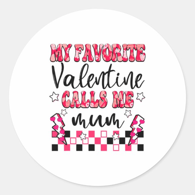 My Favorite Valentine Calls Me Mum Valentines Day  Classic Round Sticker (Front)