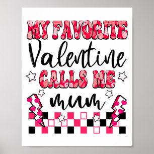 My Favorite Valentine Calls Me Mum Valentines Day  Poster