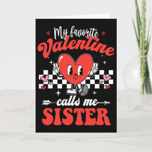 My Favorite Valentine Calls Me Sister Happy Valent Card