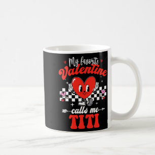 My Favorite Valentine Calls Me Titi Happy Valentin Coffee Mug