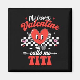 My Favorite Valentine Calls Me Titi Happy Valentin Magnet