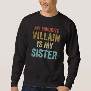 My Favorite Villain Is My Sister Sibling Sweatshirt