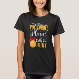 My Favorite Volleyball player calls me Aunt Cute   T-Shirt