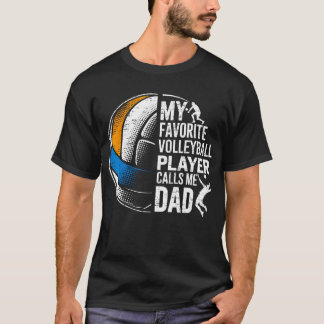 My Favorite Volleyball Player Calls Me Dad Father' T-Shirt