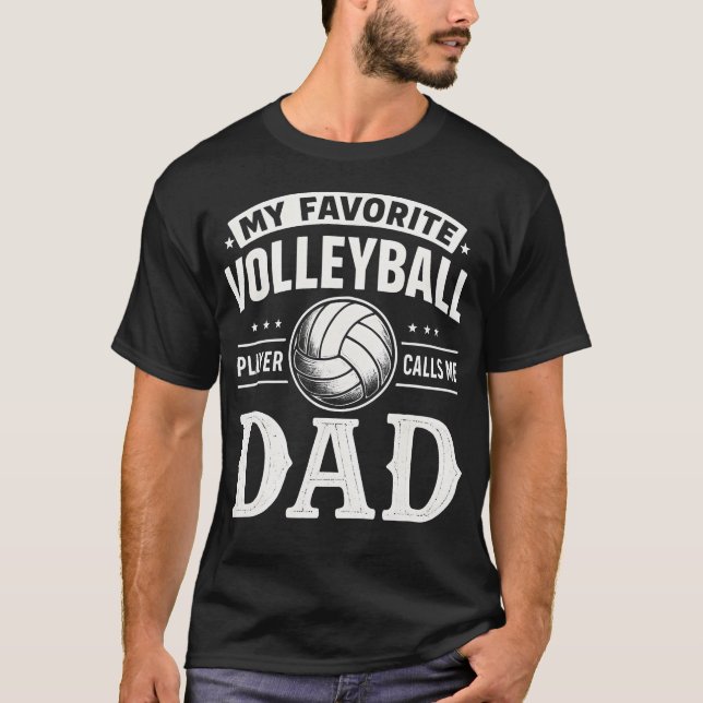 My Favorite Volleyball Player Calls Me Dad Fathers T-Shirt (Front)