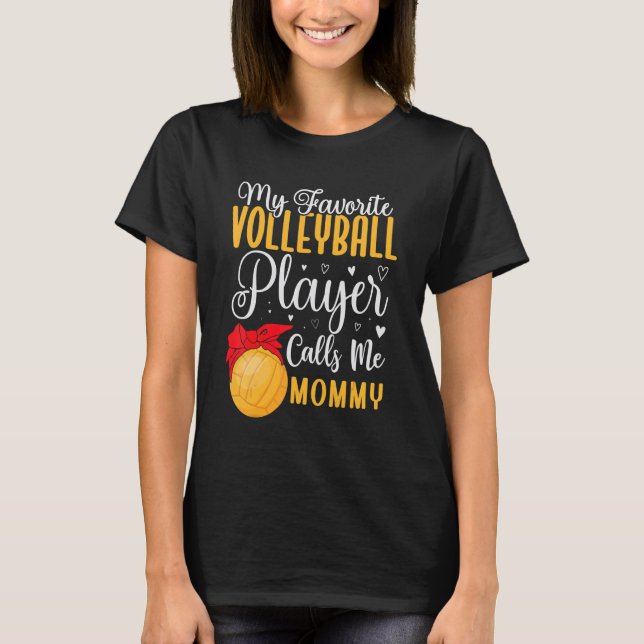 My Favorite Volleyball player calls me Mom Cute 2 T-Shirt (Front)