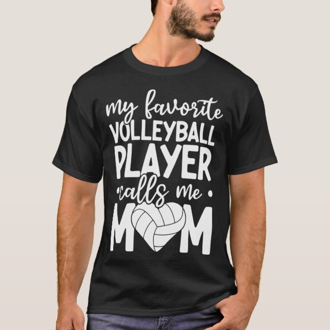 My Favorite Volleyball Player Calls Me Mom Volleyb T-Shirt (Front)