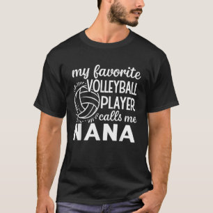 My Favorite Volleyball Player Calls Me Nana  T-Shirt