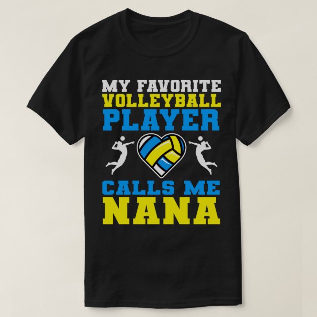 My Favorite Volleyball Player Calls Me Nana T-Shirt (Design Front)