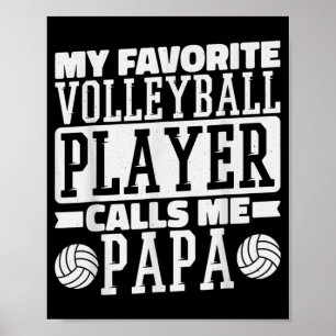 My Favorite Volleyball Player Calls Me Papa Proud Poster