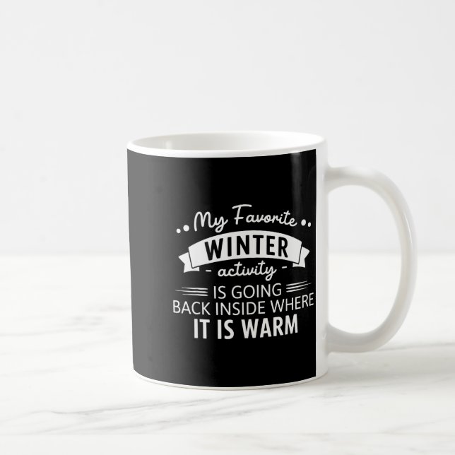 My Favorite Winter Activity Is Going Back Inside W Coffee Mug (Right)