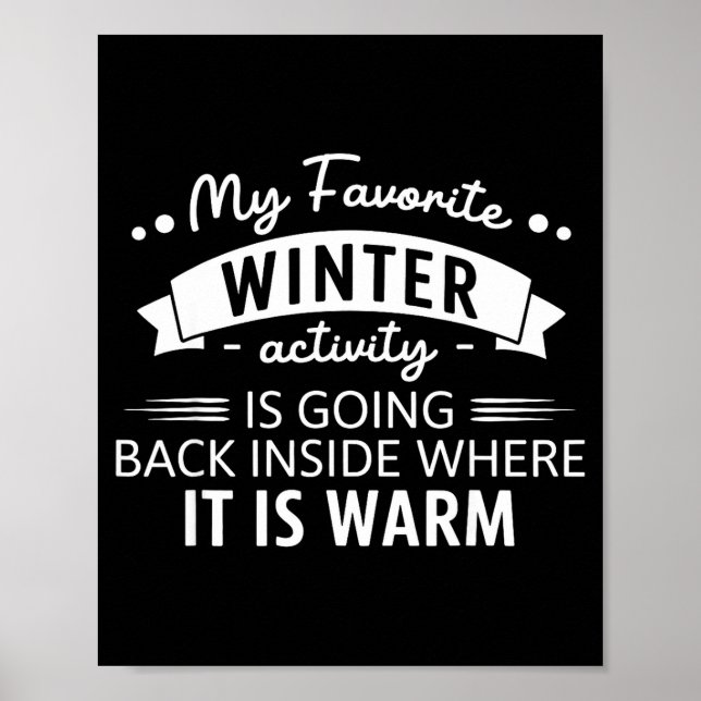 My Favorite Winter Activity Is Going Back Inside W Poster (Front)
