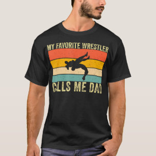 My Favorite Wrestler Calls Me Dad Wrestling Dad Fa T-Shirt