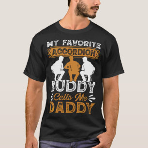 My Favourite Accordion Buddy Calls Me Daddy Music  T-Shirt