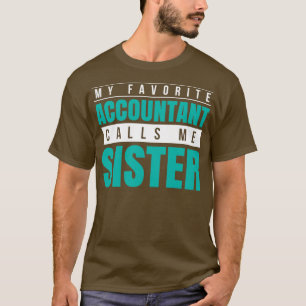 My Favourite Accountant Calls Me Sister 3 T-Shirt