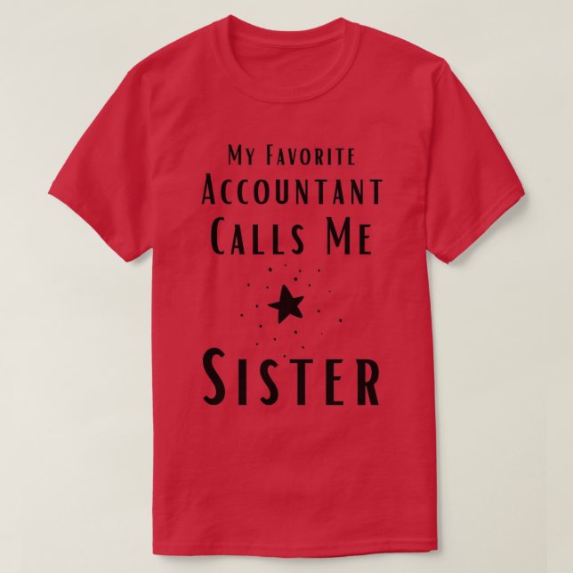 My Favourite Accountant Calls Me Sister T-Shirt (Design Front)