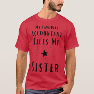 My Favourite Accountant Calls Me Sister T-Shirt
