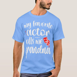 My Favourite Actor Calls Me Grandma Theatre Grandm T-Shirt