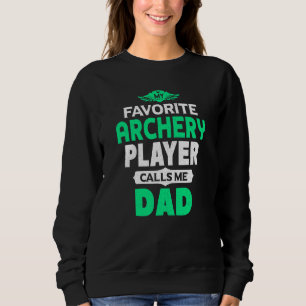 My Favourite Archery Player Calls Me Dad Archery Sweatshirt