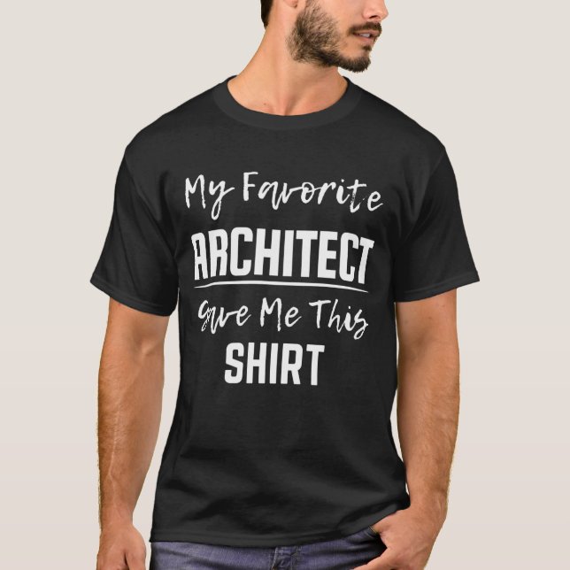 My favourite architect gave me this shirt t-shirt (Front)