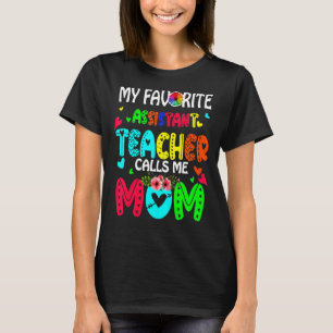 My Favourite Assistant Teacher Calls Me Mum Cute F T-Shirt