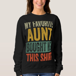 My Favourite Aunt Bought Me This For Niece Nephew Sweatshirt