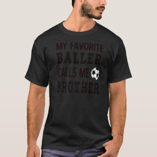 My Favourite Baller Calls Me Brother Soccer Brothe T-Shirt