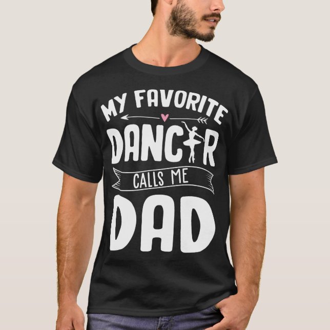 My Favourite Ballet Dancer Calls Me Dad T-Shirt (Front)