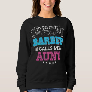 My Favourite Barber Calls Me Aunt Dad Mum Mother F Sweatshirt
