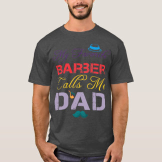 My Favourite Barber Calls Me Dad Funny Fatherx27s T-Shirt