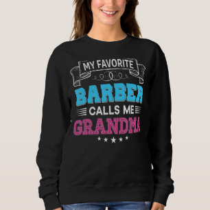 My Favourite Barber Calls Me Grandma Dad Mum Mothe Sweatshirt