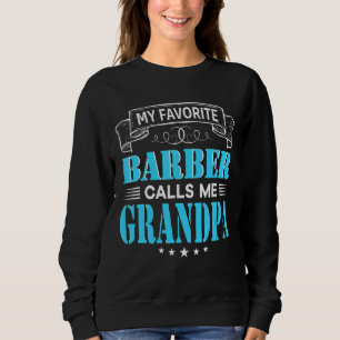 My Favourite Barber Calls Me Grandpa Dad Mum Mothe Sweatshirt