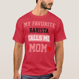 My Favourite Barista Calls Me Mum T-Shirt