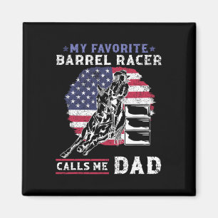My Favourite Barrel Racer Calls Me Dad I Horse Rid Magnet