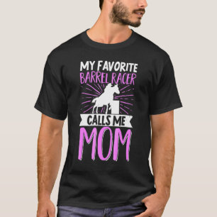 My Favourite Barrel Racer Calls Me Mum Horse Ridin T-Shirt