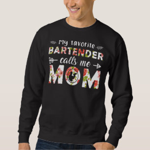 My Favourite Bartender Calls Me Mum Flower Mothers Sweatshirt