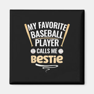 My Favourite Baseball Player Calls Me Bestie  Magnet