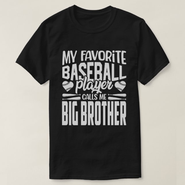 My Favourite Baseball Player Calls Me BIG BROTHER  T-Shirt (Design Front)