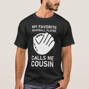 My Favourite Baseball Player Calls Me Cousin T-Shirt