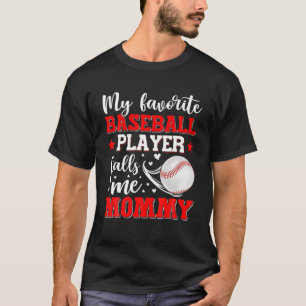 My Favourite Baseball Player Calls Me Mummy Mother T-Shirt