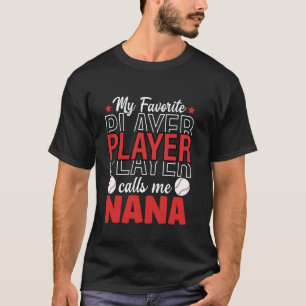 My Favourite Baseball Player Calls Me Nana Basebal T-Shirt