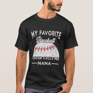 My Favourite Baseball Player Calls Me Nana Basebal T-Shirt