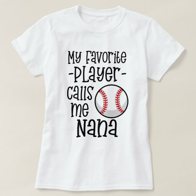 My favourite Baseball Player calls me Nana gift T-Shirt (Design Front)