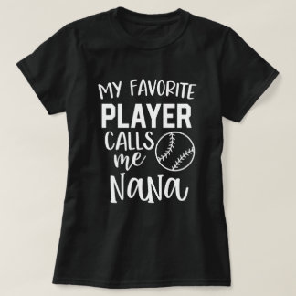 My favourite baseball player calls me Nana T-Shirt