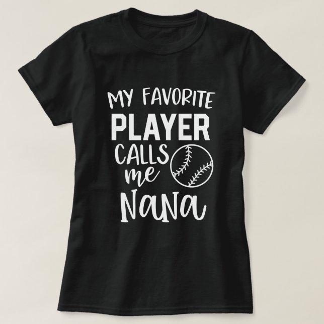 My favourite baseball player calls me Nana T-Shirt (Design Front)