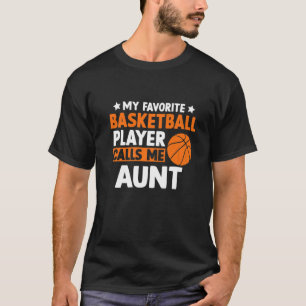 My Favourite Basketball Calls Me Mother's Day Aunt T-Shirt