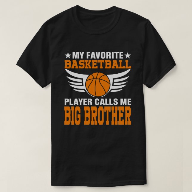 My Favourite Basketball Player Calls Me BIG BROTHE T-Shirt (Design Front)