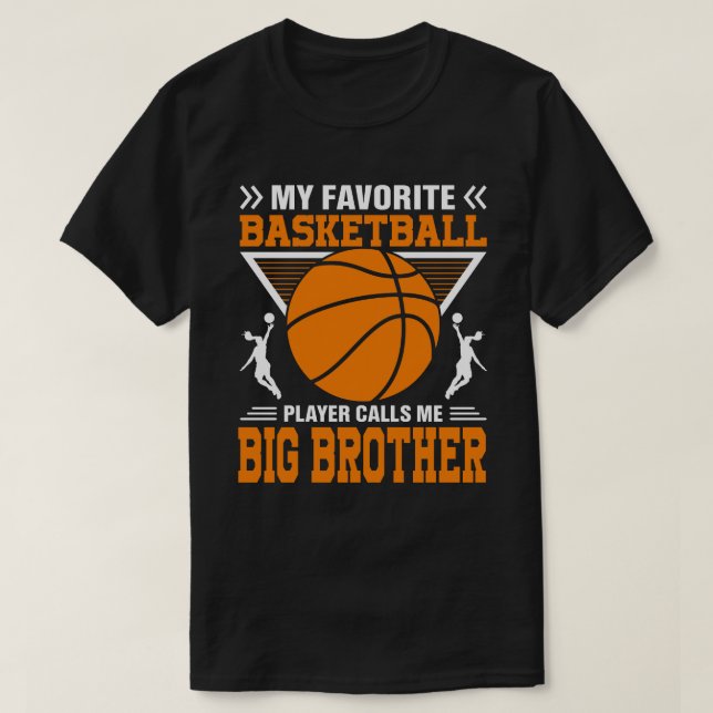 My Favourite Basketball Player Calls Me BIG BROTHE T-Shirt (Design Front)