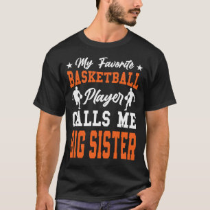 My Favourite Basketball Player Calls Me BIG SISTER T-Shirt